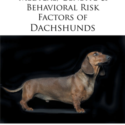 Medical Genetic  Behavioral Risk Factors of Dachshunds