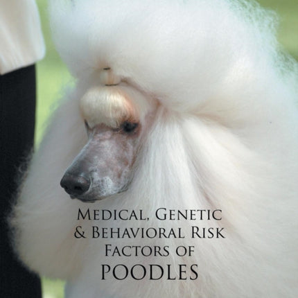Medical Genetic  Behavioral Risk Factors of Poodles
