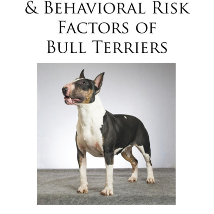 Medical Genetic  Behavioral Risk Factors of Bull Terriers