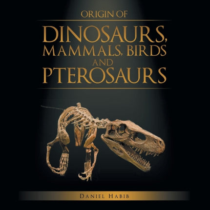 Origin of Dinosaurs Mammals Birds and Pterosaurs