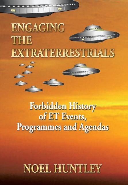 Engaging the Extraterrestrials Forbidden History of ET Events Programmes and Agendas