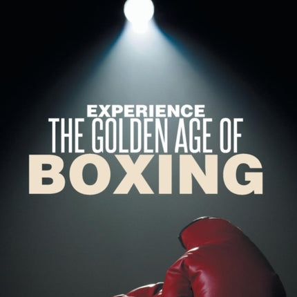 Experiencing the Golden Age of Boxing