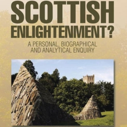 Who Made the Scottish Enlightenment A Personal Biographical and Analytical Enquiry