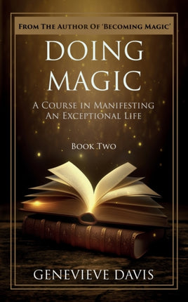 Doing Magic A Course in Manifesting an Exceptional Life Book 2