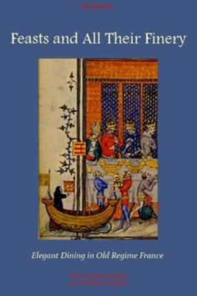 Feasts and All Their Finery Elegant Dining in Old Regime France