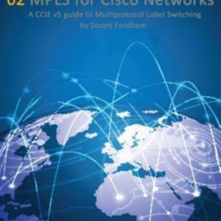 MPLS for Cisco Networks A CCIE v5 guide to Multiprotocol Label Switching Volume 2 Cisco CCIE Routing and Switching v50