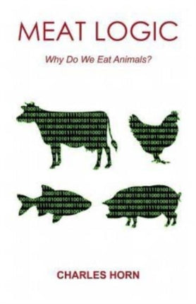 Meat Logic Why Do We Eat Animals