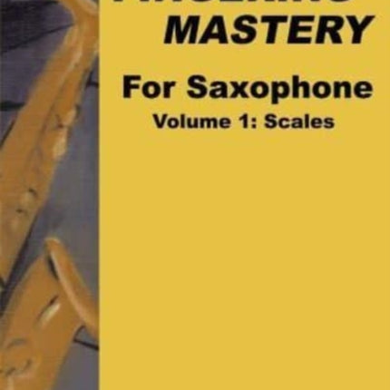 Fingering Mastery For Saxophone Volume 1 Scales