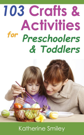103 Crafts  Activities for Preschoolers  Toddlers Year Round Fun  Educational Projects You  Your Kids Can Do Together At Home
