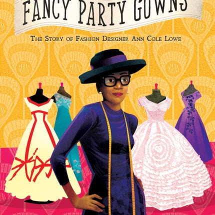 Fancy Party Gowns: The Story of Fashion Designer Ann Cole Lowe