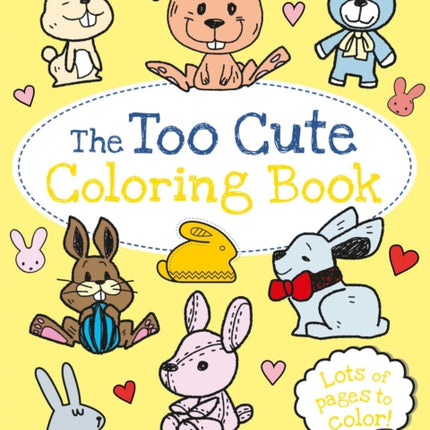 The Too Cute Coloring Book: Bunnies