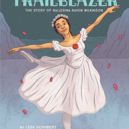 Trailblazer: The Story of Ballerina Raven Wilkinson