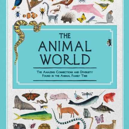 The Animal World: The Amazing Connections and Diversity Found in the Animal Family Tree