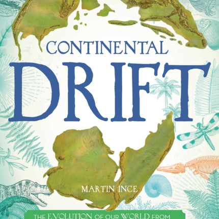 Continental Drift: The Evolution of Our World from the Origins of Lif