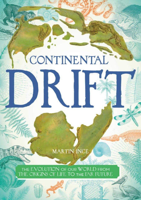 Continental Drift: The Evolution of Our World from the Origins of Lif