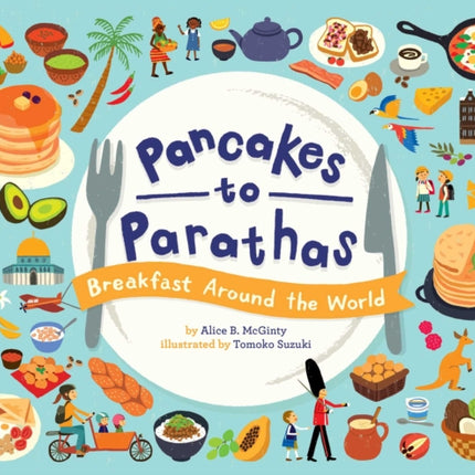 Pancakes to Parathas Breakfast Around the World