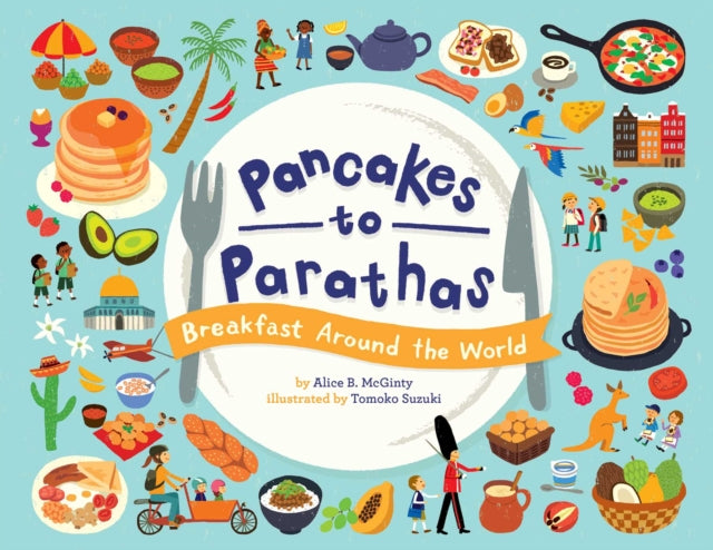 Pancakes to Parathas Breakfast Around the World