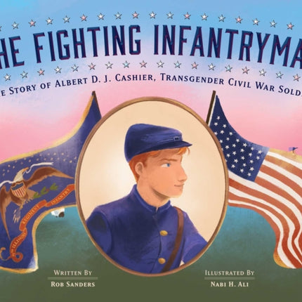 The Fighting Infantryman: The Story of Albert D. J. Cashier, Transgender Civil War Soldier