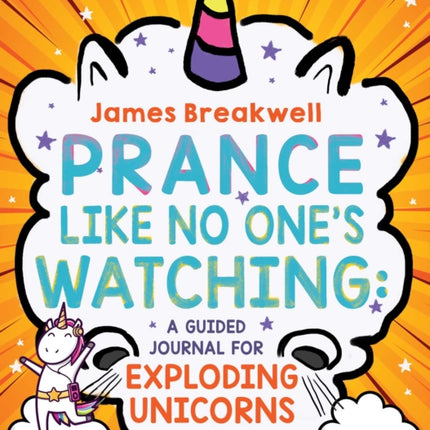 Prance Like No One's Watching: A Guided Journal for Exploding Unicorns