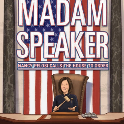 Madam Speaker: Nancy Pelosi Calls the House to Order