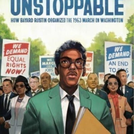 Unstoppable: How Bayard Rustin Organized the 1963 March on Washington