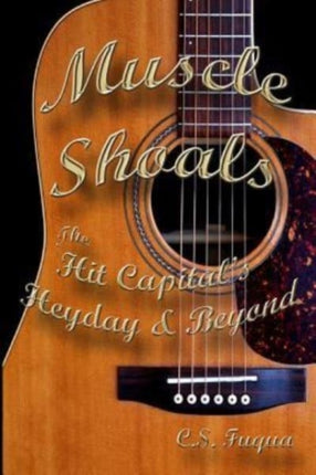 Muscle Shoals The Hit Capitals Heyday  Beyond