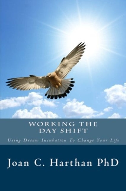 Working The Day Shift: Using Dream Incubation To Change Your Life