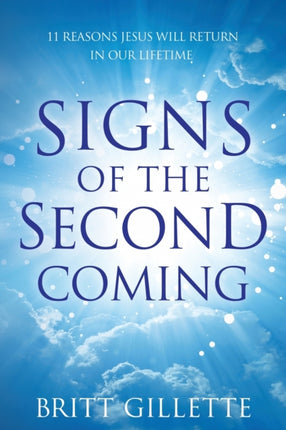 Signs Of The Second Coming 11 Reasons Jesus Will Return in Our Lifetime