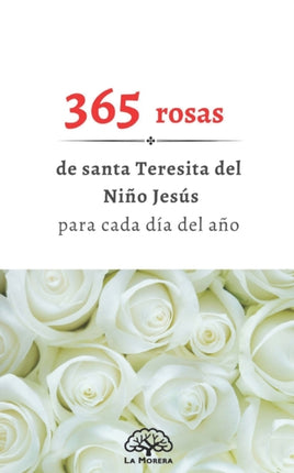 365 rosas de Santa Teresita para todos los dias del ao