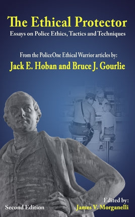 The Ethical Protector Police Ethics Tactics and Techniques