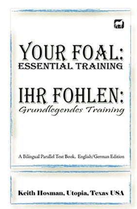 Your Foal Essential Training  Ihr Fohlen Grundlegendes Training A Bilingual Parallel Text Book EnglishGerman Edition