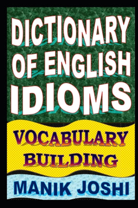 Dictionary of English Idioms Vocabulary Building Volume 18 English Word Power