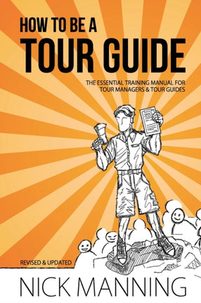 How to be a Tour Guide The Essential Training Manual for Tour Managers and Tour Guides