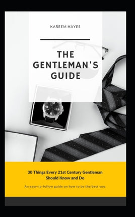 The Gentlemans Guide 30 Things Every 21st Century Gentleman Should Know and Do