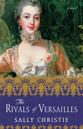 The Rivals of Versailles A Novel The Mistresses of Versailles Trilogy