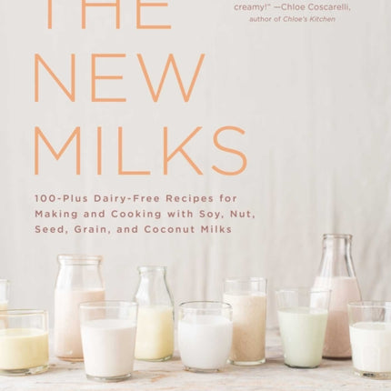 The New Milks 100Plus DairyFree Recipes for Making and Cooking with Soy Nut Seed Grain and Coconut Milks