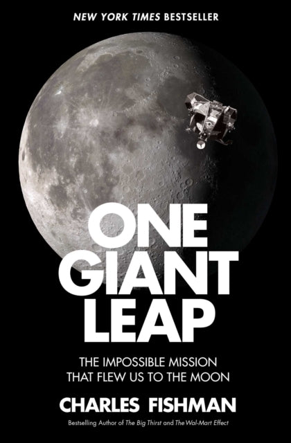 One Giant Leap The Impossible Mission That Flew Us to the Moon