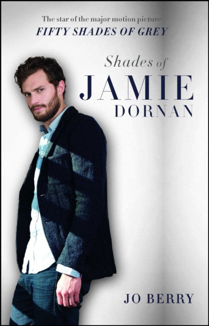 Shades of Jamie Dornan: The Star of the Major Motion Picture Fifty Shades of Grey