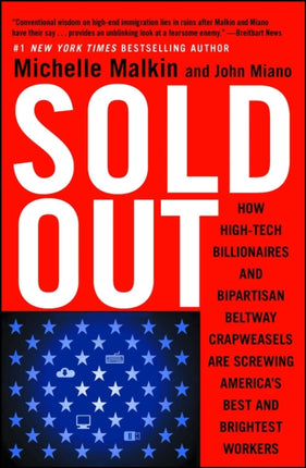 Sold Out: How High-Tech Billionaires & Bipartisan Beltway Crapweasels Are Screwing America's Best & Brightest Workers