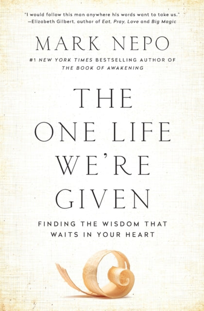 The One Life We're Given: Finding the Wisdom That Waits in Your Heart