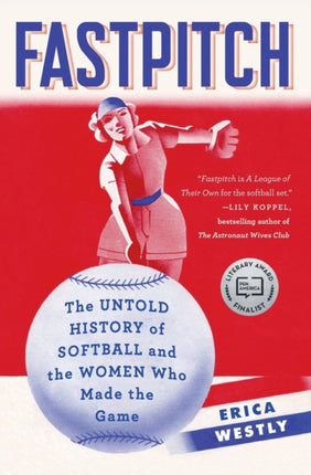 Fastpitch: The Untold History of Softball and the Women Who Made the Game