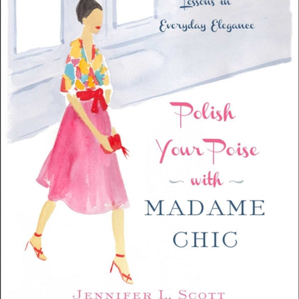 Polish Your Poise with Madame Chic: Lessons in Everyday Elegance