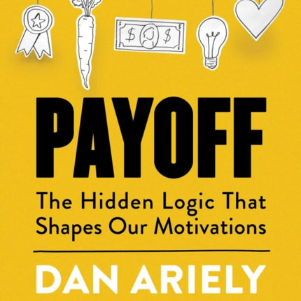 Payoff: The Hidden Logic That Shapes Our Motivations