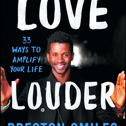 Love Louder: 33 Ways to Amplify Your Life