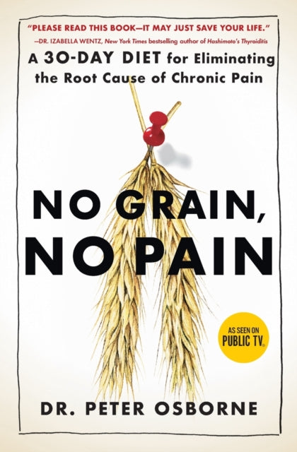 No Grain, No Pain: A 30-Day Diet for Eliminating the Root Cause of Chronic Pain