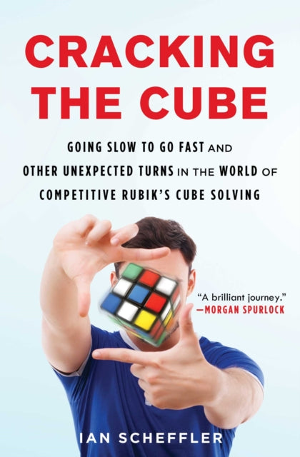 Cracking the Cube: Going Slow to Go Fast and Other Unexpected Turns in the World of Competitive Rubik's Cube Solving