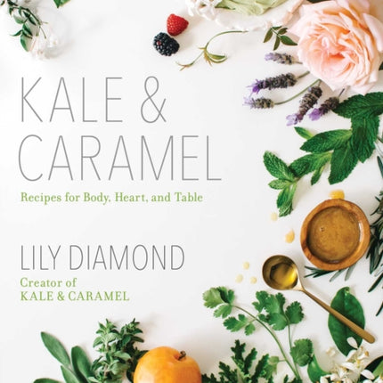 Kale  Caramel Recipes for Body Heart and Table