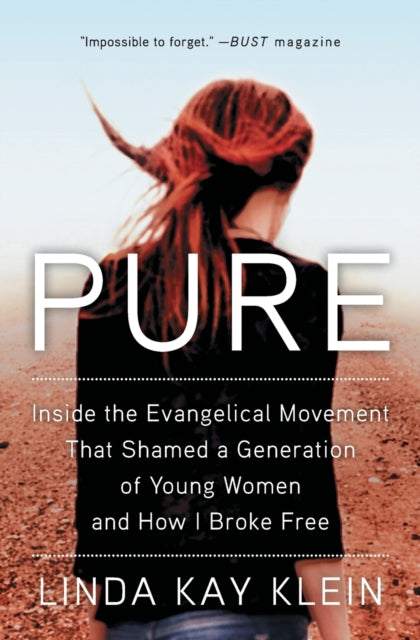 Pure: Inside the Evangelical Movement That Shamed a Generation of Young Women and How I Broke Free