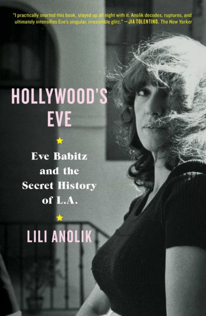 Hollywood's Eve: Eve Babitz and the Secret History of L.A.