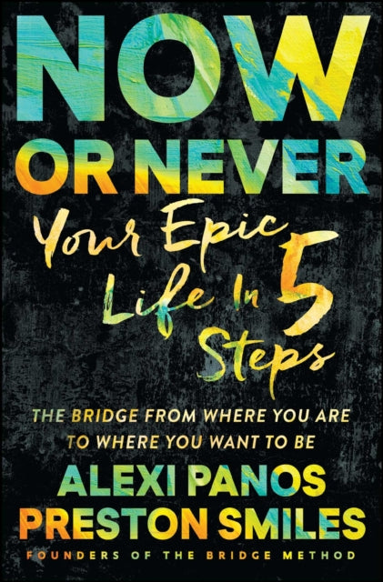 Now or Never: Your Epic Life in 5 Steps